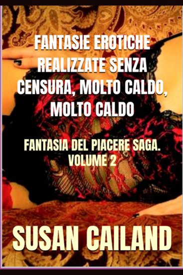 Fantasie erotiche realizzate senza censura molto caldo molto caldo - fantasia del piacere saga volume 2 - cover