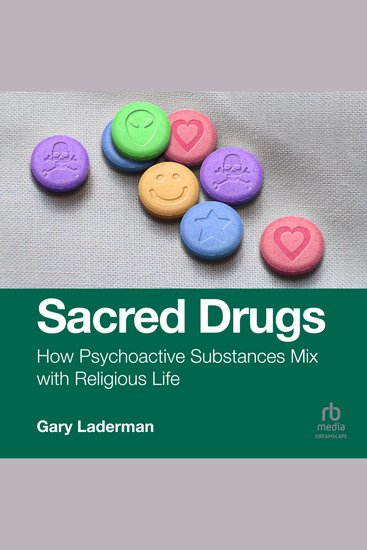 Sacred Drugs - How Psychoactive Substances Mix with Religious Life - cover