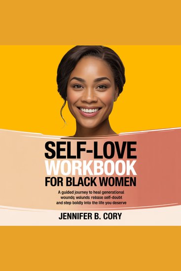 Self-love workbook for black women - A Guided Journey to Heal Generational Wounds Release Self-Doubt and Step Boldly Into the Life You Deserve - cover