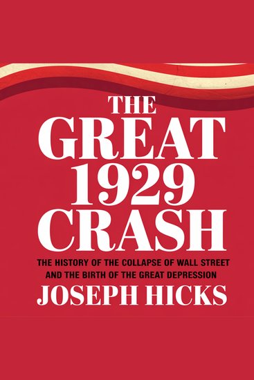 The Great 1929 Crash - The History of the Collapse of Wall Street stock market and the Birth of the Great Depression - cover