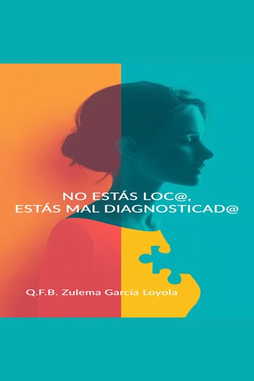 NO ESTÁS LOC@ ESTÁS MAL DIAGNOSTICAD@ - Guía de supervivencia para cuidar tu salud en un sistema que no te escucha - cover