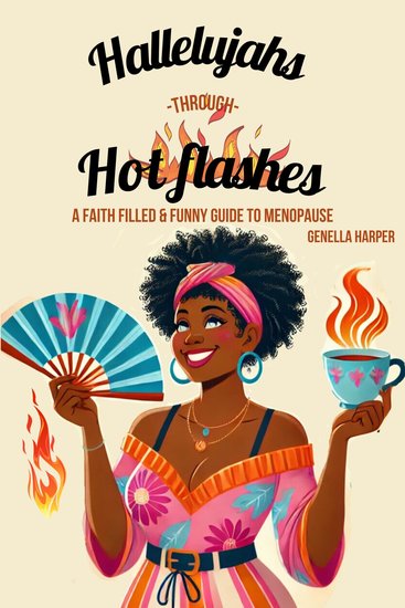 Hallelujahs Through Hot Flashes: A Faith Filled and Funny Guide to Menopause - A Faith Filled and Funny Guide to Menopause - cover