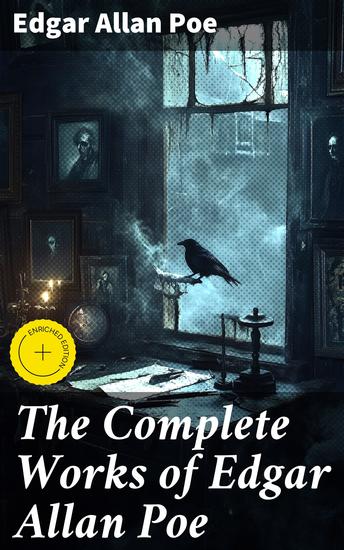 The Complete Works of Edgar Allan Poe - Enriched edition The Raven Annabel Lee The Fall of the House of Usher The Tell-tale Heart Murders in the Rue Morgue The Philosophy of Composition… - cover