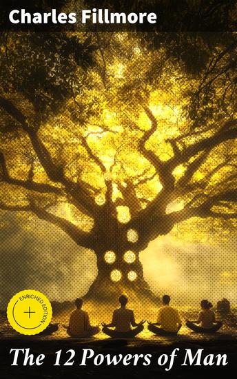 The 12 Powers of Man - Enriched edition Unlock Your Inner Power and Transform Your Life with Spiritual Wisdom and Metaphysical Guidance - cover
