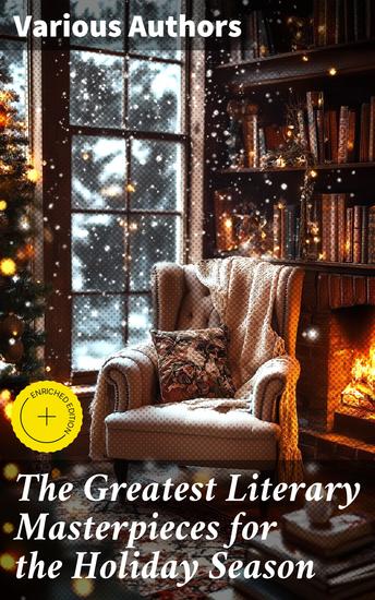 The Greatest Literary Masterpieces for the Holiday Season - Enriched edition 150 Everlasting Masterpieces of the World Literature - cover