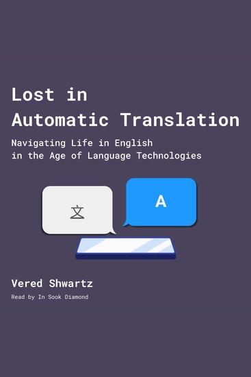 Lost in Automatic Translation - Navigating Life in English in the Age of Language Technologies - cover