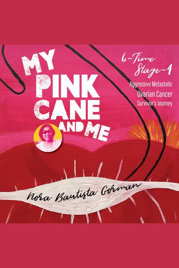 MY PINK CANE AND ME - 6-Time Stage 4 Aggressive Metastatic Ovarian Cancer Survivor's Journey - cover