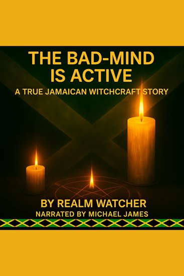 The Bad Mind Is Active - A True Jamaican Witchcraft Story - cover