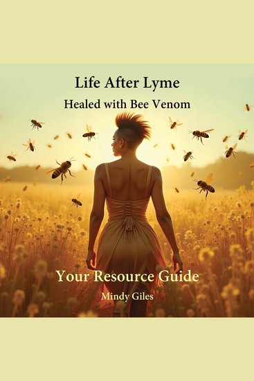 Life After Lyme Healed With Bee Venom Your Resource Guide - cover