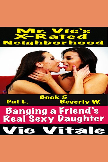 Mr Vic’s X-Rated Neighborhood Banging a Friend’s Real Sexy Daughter Book 5 - cover