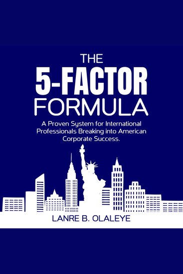 The 5 Factor Formula - A Proven System for International Professionals Breaking into American Corporate Success - cover