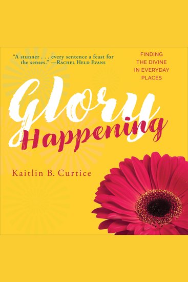 Glory Happening - Finding the Divine in Everyday Places - cover