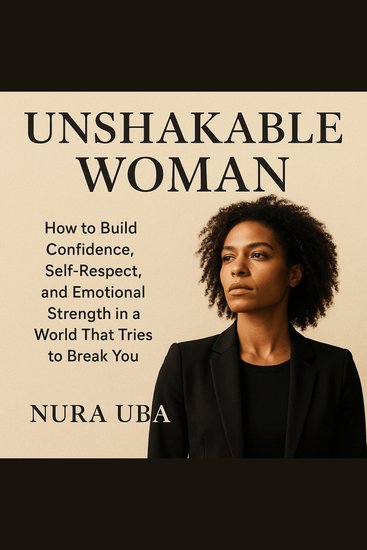 Unshakable Woman - How to Build Confidence Self-Respect and Emotional Strength in a World That Tries to Break You - cover