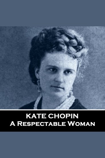 A Respectable Woman - From their pens to your ears genius in every story - cover