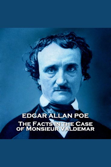 The Facts in the Case of Monsieur Valdemar - From their pens to your ears genius in every story - cover