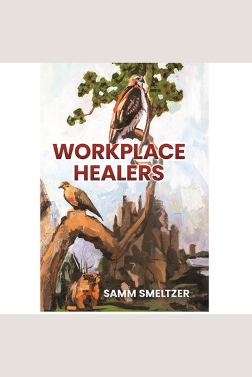 Workplace Healers - The Healing Art of Leadership - cover