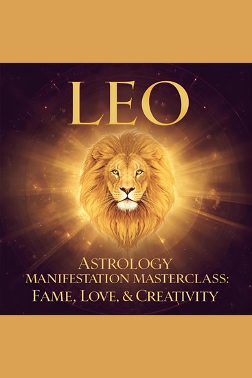 Leo Astrology Manifestation Masterclass - Fame Love & Creativity - cover