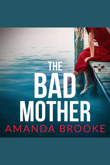 The Bad Mother - A dark and gripping emotional drama about the impossible choices of motherhood - cover