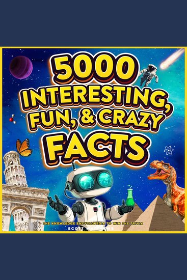5000 Interesting Fun & Crazy Facts - The Knowledge Encyclopaedia To Win Trivia - cover