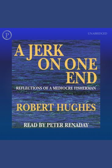 A Jerk on One End - Reflections of a Mediocre Fisherman - cover