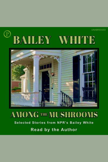 Among the Mushrooms - Selected Stories from NPR's Bailey White - cover