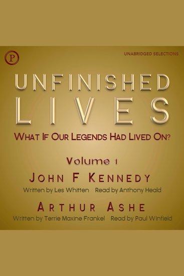Unfinished Lives - What If Our Legends Lived On? Volume 1: John F Kennedy and Arthur Ashe - cover
