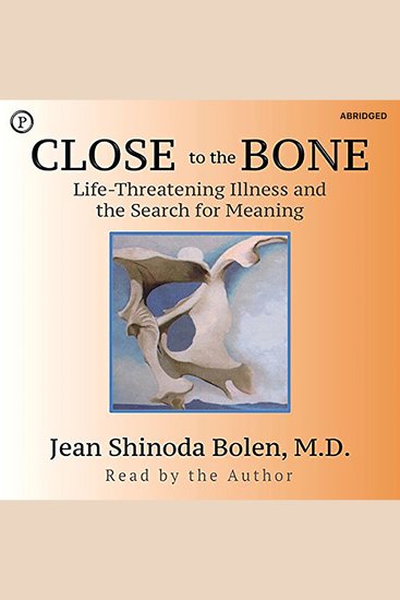 Close to the Bone - Life-Threatening Illness and the Search for Meaning - cover