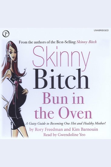 Skinny Bitch Bun in the Oven - A Gutsy Guide to Becoming One Hot and Healthy Mother! - cover