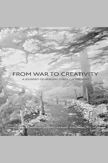 From War to Creativity: A Journey of Healing Through the Lens - cover