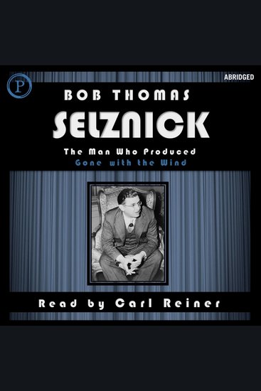 Selznick - The Man Who Produced Gone with the Wind - cover
