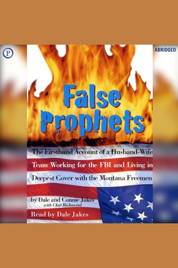 False Prophets - The Firsthand Account of a Husband-Wife Team Working for the FBI and Living in Deepest Cover with the Montana Freemen - cover