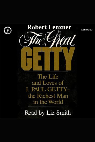 The Great Getty - The Life and Loves of J Paul Getty—the Richest Man in the World - cover