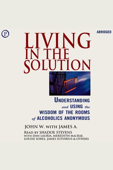 Living in the Solution - Understanding and Using the Wisdom of the Rooms of Alcoholics Anonymous - cover