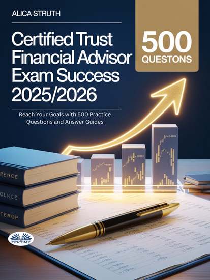 Certified Trust Financial Advisor (CTFA) Exam Success 2025 2026 - Reach Your Goals With 500 Practice Questions And Answer Guides - cover