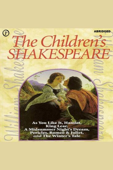 The Children's Shakespeare - As You Like It Hamlet King Lear A Midsummer Night's Dream Pericles Romeo & Juliet and The Winter's Tale - cover