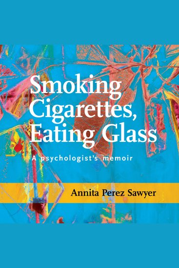 Smoking Cigarettes Eating Glass - A Psychologist's Memoir - cover