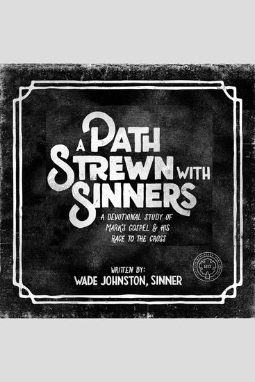 A Path Strewn With Sinners - A Devotional Study of Mark's Gospel & His Race to the Cross - cover