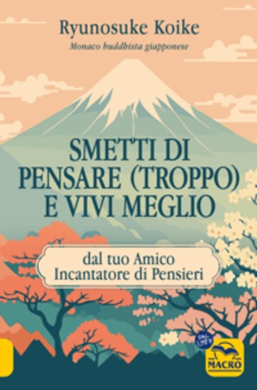 Smetti di Pensare (Troppo) e Vivi Meglio - dal tuo Amico Incantatore di Pensieri - cover