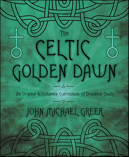The Celtic Golden Dawn - An Original & Complete Curriculum of Druidical Study - cover