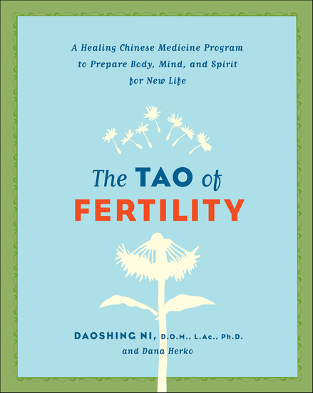 The Tao of Fertility - A Healing Chinese Medicine Program to Prepare Body Mind and Spirit for New Life - cover