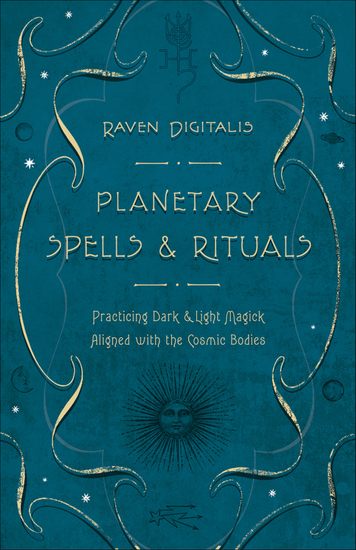 Planetary Spells & Rituals - Practicing Dark & Light Magick Aligned with the Cosmic Bodies - cover