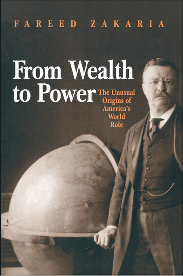 From Wealth to Power - The Unusual Origins of America's World Role - cover