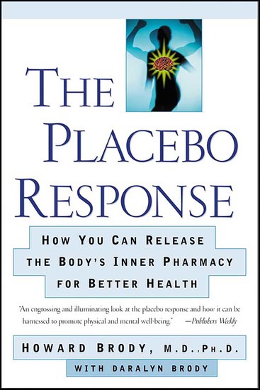 The Placebo Response - How You Can Release the Body's Inner Pharmacy for Better Health - cover