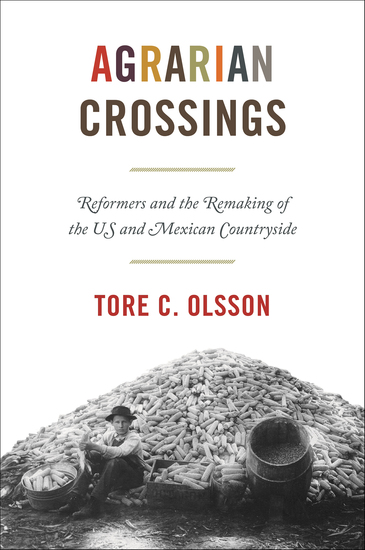 Agrarian Crossings - Reformers and the Remaking of the US and Mexican Countryside - cover