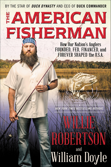 The American Fisherman - How Our Nation's Anglers Founded Fed Financed and Forever Shaped the USA - cover