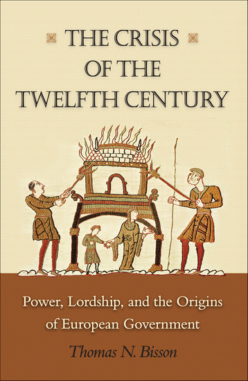 The Crisis of the Twelfth Century - Power Lordship and the Origins of European Government - cover