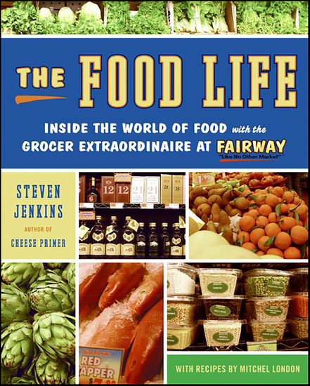 The Food Life - Inside the World of Food with the Grocer Extraordinaire at Fairway - cover