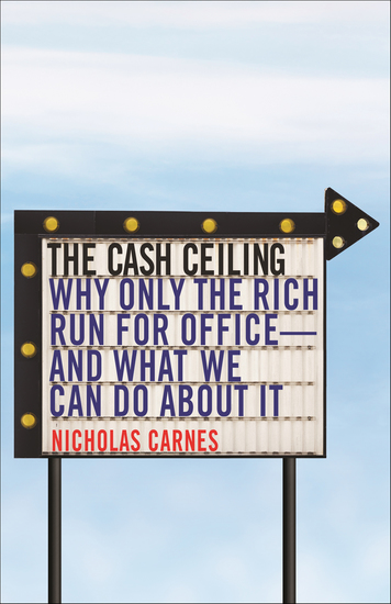 The Cash Ceiling - Why Only the Rich Run for Office—and What We Can Do about It - cover