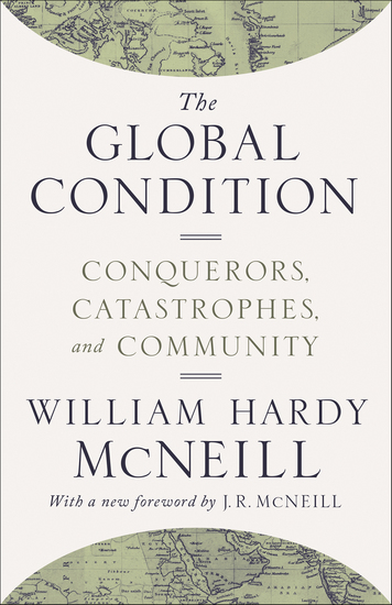 The Global Condition - Conquerors Catastrophes and Community - cover
