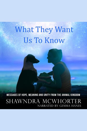 What They Want Us To Know - Messages of Hope Meaning and Unity from the Animal Kingdom - cover